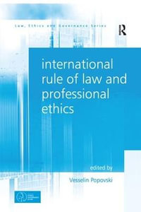 International Rule of Law and Professional Ethics : Law, Ethics and Governance - Vesselin Popovski