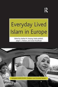 Everyday Lived Islam in Europe : AHRC/ESRC Religion and Society Series - Nathal M. Dessing