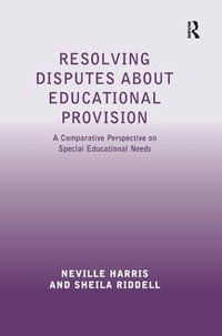 Resolving Disputes about Educational Provision : A Comparative Perspective on Special Educational Needs - Neville Harris