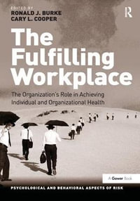 The Fulfilling Workplace : The Organization's Role in Achieving Individual and Organizational Health - Ronald J. Burke