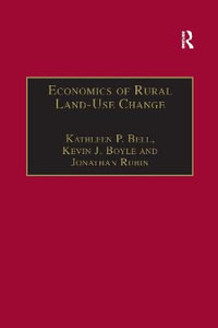 Economics of Rural Land-Use Change : Ashgate Studies in Environmental and Natural Resource Economics - Kevin J. Boyle