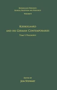 Volume 6, Tome I : Kierkegaard and His German Contemporaries - Philosophy - Jon Stewart