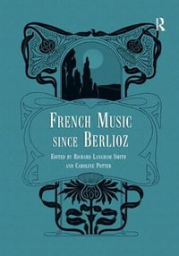 French Music Since Berlioz. Edited by Richard Langham Smith and Caroline Potter - Caroline Potter