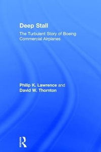 Deep Stall : The Turbulent Story of Boeing Commercial Airplanes - Philip K. Lawrence