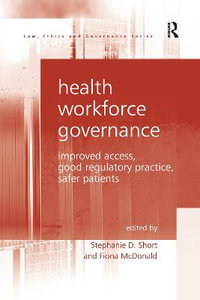 Health Workforce Governance : Improved Access, Good Regulatory Practice, Safer Patients - Stephanie D. Short