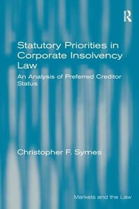 Statutory Priorities in Corporate Insolvency Law : An Analysis of Preferred Creditor Status - Christopher F. Symes