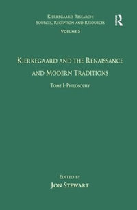 Volume 5, Tome I : Kierkegaard and the Renaissance and Modern Traditions - Philosophy - Jon Stewart