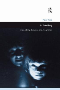 In Dwelling : Implacability, Exclusion and Acceptance - Peter King