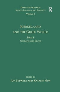 Volume 2, Tome I : Kierkegaard and the Greek World - Socrates and Plato - Katalin Nun