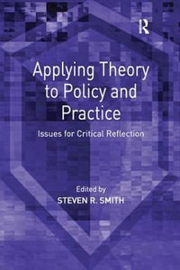 Applying Theory to Policy and Practice : Issues for Critical Reflection - Steven R. Smith