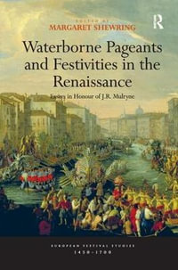 Waterborne Pageants and Festivities in the Renaissance : Essays in Honour of J.R. Mulryne - Margaret Shewring