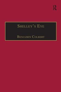 Shelley's Eye : Travel Writing and Aesthetic Vision - Benjamin Colbert