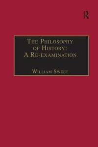 The Philosophy of History : A Re-examination - William Sweet