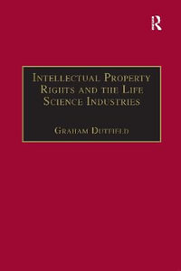 Intellectual Property Rights and the Life Science Industries : A Twentieth Century History - Graham Dutfield