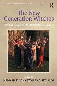 The New Generation Witches : Teenage Witchcraft in Contemporary Culture - Peg Aloi