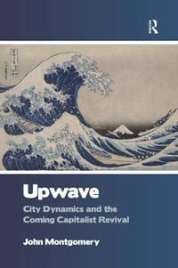 Upwave : City Dynamics and the Coming Capitalist Revival - John Montgomery