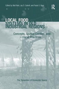 Local Food Systems in Old Industrial Regions : Concepts, Spatial Context, and Local Practices - Jay D. Gatrell