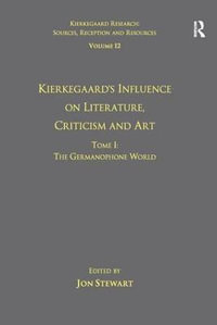 Volume 12, Tome I : Kierkegaard's Influence on Literature, Criticism and Art: The Germanophone World - Jon Stewart