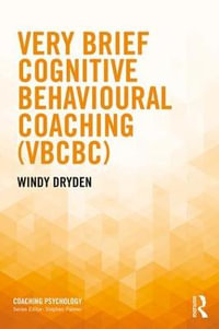 Very Brief Cognitive Behavioural Coaching (VBCBC) : Coaching Psychology - Windy Dryden