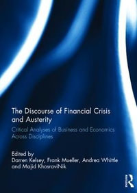 The Discourse of Financial Crisis and Austerity : Critical analyses of business and economics across disciplines - Darren Kelsey