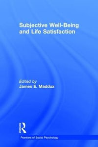 Subjective Well-Being and Life Satisfaction : Frontiers of Social Psychology - James E. Maddux