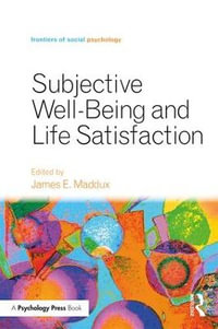 Subjective Well-Being and Life Satisfaction : Frontiers of Social Psychology - James E. Maddux