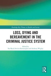 Loss, Dying and Bereavement in the Criminal Justice System : Routledge Key Themes in Health and Society - Sue Read