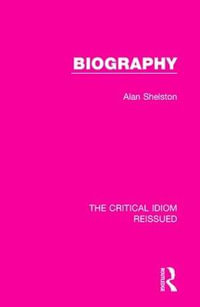 Biography : The Critical Idiom Reissued - Alan Shelston