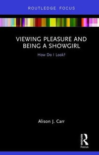 Viewing Pleasure and Being a Showgirl : How Do I Look? - Alison Carr