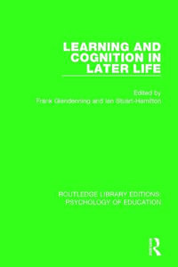 Learning and Cognition in Later Life : Routledge Library Editions: Psychology of Education - Frank Glendenning