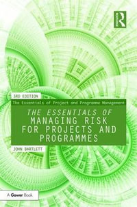 The Essentials of Managing Risk for Projects and Programmes : The Essentials of Project and Programme Management - John Bartlett