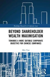 Beyond Shareholder Wealth Maximisation : Towards a More Suitable Corporate Objective for Chinese Companies - Min Yan