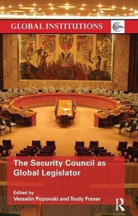 The Security Council as Global Legislator : Global Institutions - Vesselin Popovski