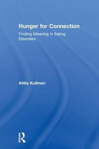 Hunger for Connection : Finding Meaning in Eating Disorders - Alitta Kullman