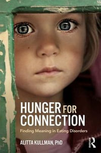 Hunger for Connection : Finding Meaning in Eating Disorders - Alitta Kullman