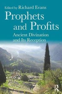 Prophets and Profits : Ancient Divination and Its Reception - Richard Evans