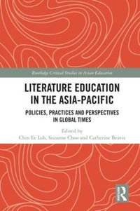 Literature Education in the Asia-Pacific : Policies, Practices and Perspectives in Global Times - Chin Ee Loh