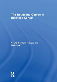 The Routledge Course in Business Korean - Young-Key Kim-Renaud