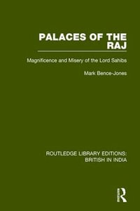 Palaces of the Raj : Magnificence and Misery of the Lord Sahibs - Mark Bence-Jones