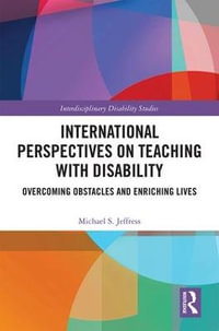 International Perspectives on Teaching with Disability : Overcoming Obstacles and Enriching Lives - Michael S. Jeffress