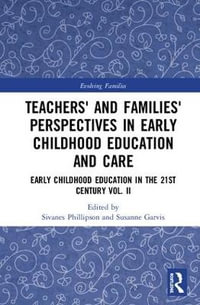 Teachers' and Families' Perspectives in Early Childhood Education and Care : Early Childhood Education in the 21st Century Vol. II - Sivanes Phillipson