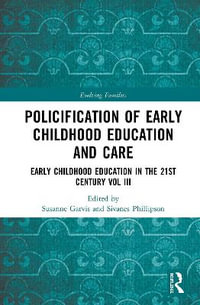 Policification of Early Childhood Education and Care : Early Childhood Education in the 21st Century Vol III - Susanne Garvis