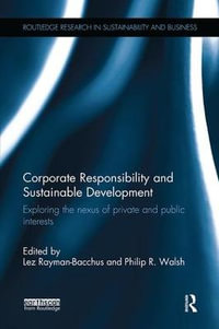 Corporate Responsibility and Sustainable Development : Exploring the nexus of private and public interests - Lez Rayman-Bacchus