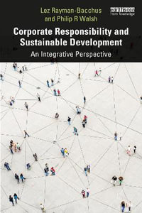 Corporate Responsibility and Sustainable Development : An Integrative Perspective - Lez Rayman-Bacchus