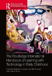 The Routledge International Handbook of Learning with Technology in Early Childhood : Routledge International Handbooks of Education - Natalia Kucirkova