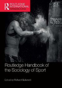 Routledge Handbook of the Sociology of Sport : Routledge International Handbooks - Richard Giulianotti