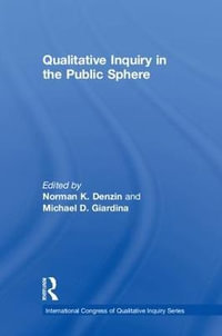 Qualitative Inquiry in the Public Sphere : International Congress of Qualitative Inquiry - Norman K. Denzin