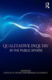 Qualitative Inquiry in the Public Sphere : International Congress of Qualitative Inquiry Series - Norman K. Denzin