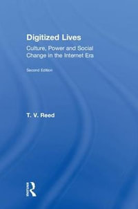 Digitized Lives : Culture, Power and Social Change in the Internet Era - T.V. Reed