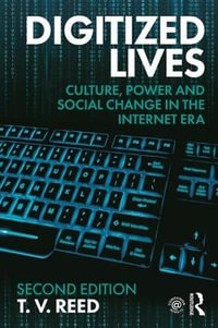 Digitized Lives : Culture, Power and Social Change in the Internet Era - T.V. Reed